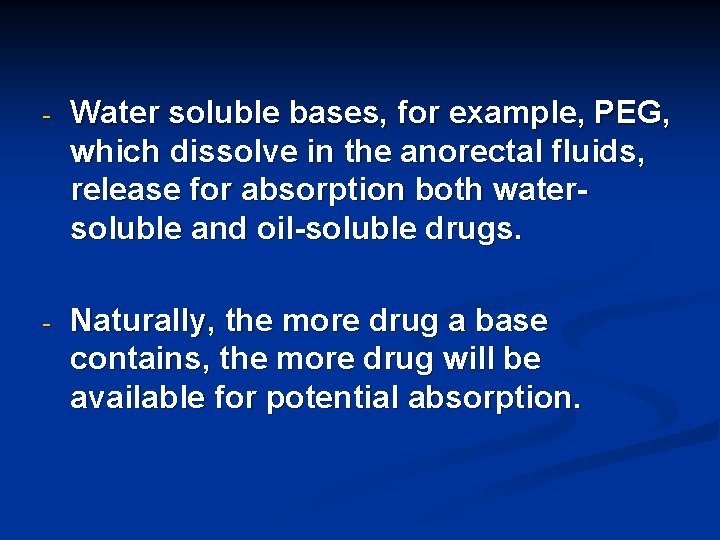 - Water soluble bases, for example, PEG, which dissolve in the anorectal fluids, release