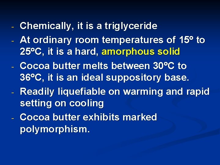 - - Chemically, it is a triglyceride At ordinary room temperatures of 15 to