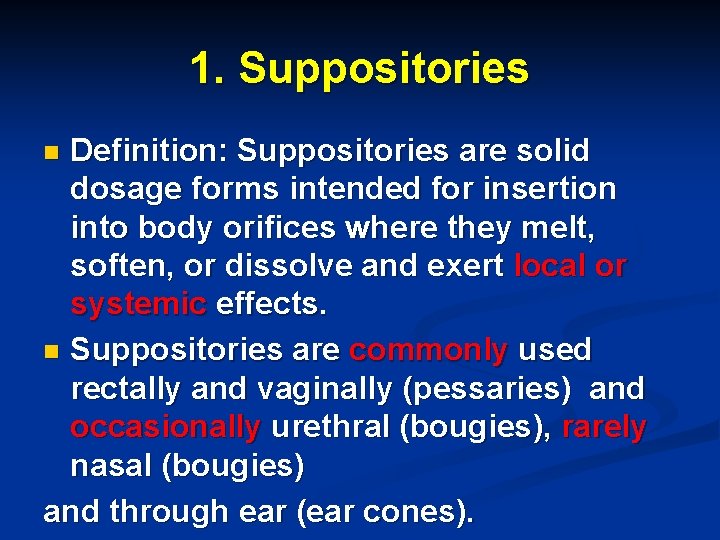 1. Suppositories Definition: Suppositories are solid dosage forms intended for insertion into body orifices