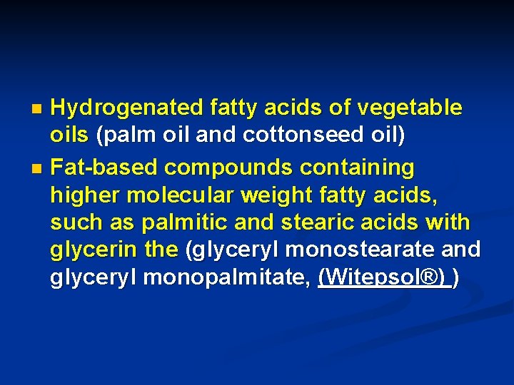 Hydrogenated fatty acids of vegetable oils (palm oil and cottonseed oil) n Fat-based compounds