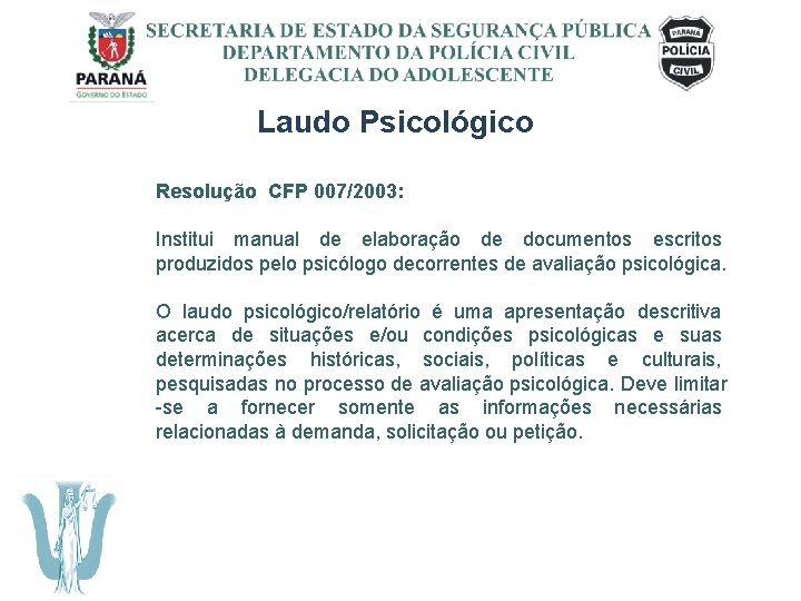 SECRETARIA DE ESTADO DA SEGURANÇA PÚBLICA DEPARTAMENTO DA POLÍCIA CIVIL DELEGACIA DO ADOLESCENTE Laudo