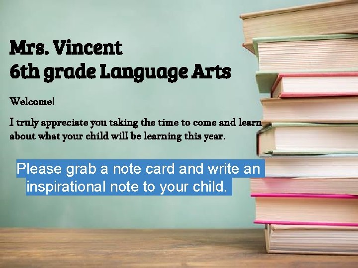 Mrs. Vincent 6 th grade Language Arts Welcome! I truly appreciate you taking the