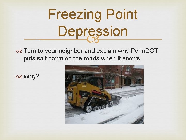 Freezing Point Depression Turn to your neighbor and explain why Penn. DOT puts salt