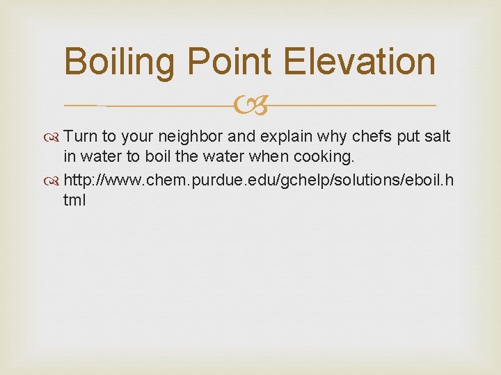 Boiling Point Elevation Turn to your neighbor and explain why chefs put salt in