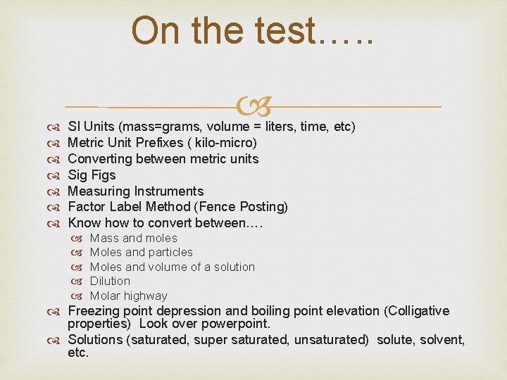 On the test…. . SI Units (mass=grams, volume = liters, time, etc) Metric Unit