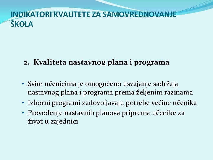 INDIKATORI KVALITETE ZA SAMOVREDNOVANJE ŠKOLA 2. Kvaliteta nastavnog plana i programa • Svim učenicima