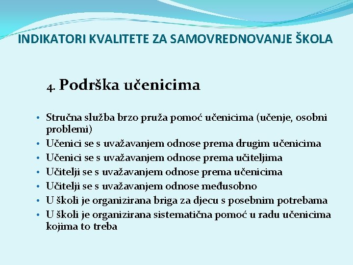 INDIKATORI KVALITETE ZA SAMOVREDNOVANJE ŠKOLA 4. Podrška učenicima • Stručna služba brzo pruža pomoć