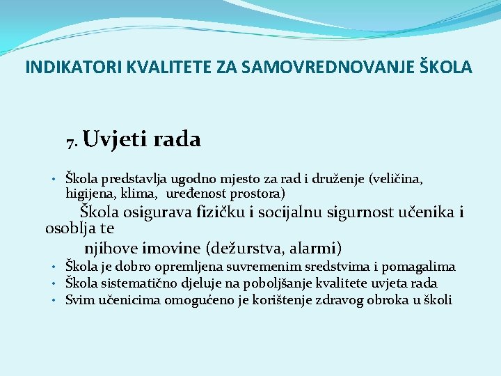 INDIKATORI KVALITETE ZA SAMOVREDNOVANJE ŠKOLA 7. Uvjeti rada • Škola predstavlja ugodno mjesto za