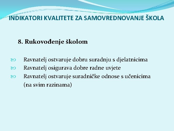 INDIKATORI KVALITETE ZA SAMOVREDNOVANJE ŠKOLA 8. Rukovođenje školom Ravnatelj ostvaruje dobru suradnju s djelatnicima