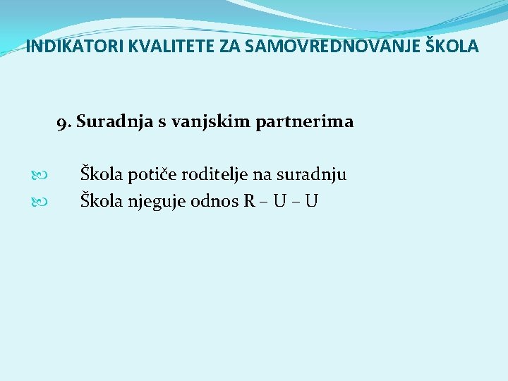 INDIKATORI KVALITETE ZA SAMOVREDNOVANJE ŠKOLA 9. Suradnja s vanjskim partnerima Škola potiče roditelje na