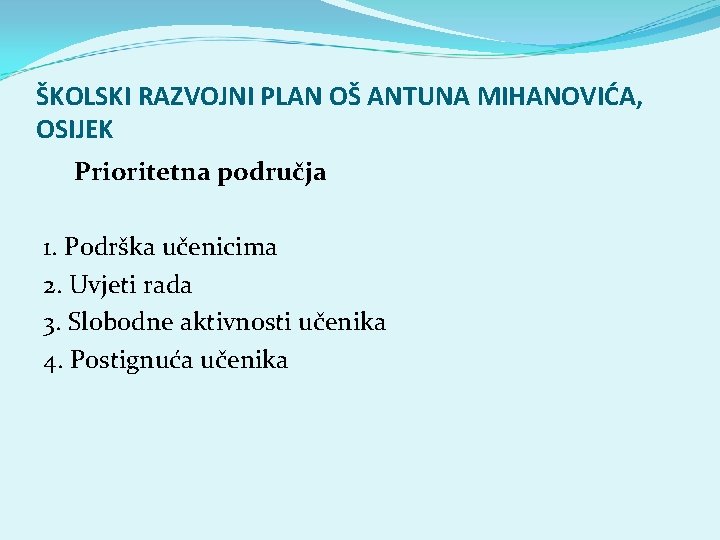 ŠKOLSKI RAZVOJNI PLAN OŠ ANTUNA MIHANOVIĆA, OSIJEK Prioritetna područja 1. Podrška učenicima 2. Uvjeti