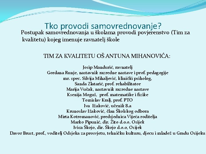 Tko provodi samovrednovanje? Postupak samovrednovanja u školama provodi povjerenstvo (Tim za kvalitetu) kojeg imenuje