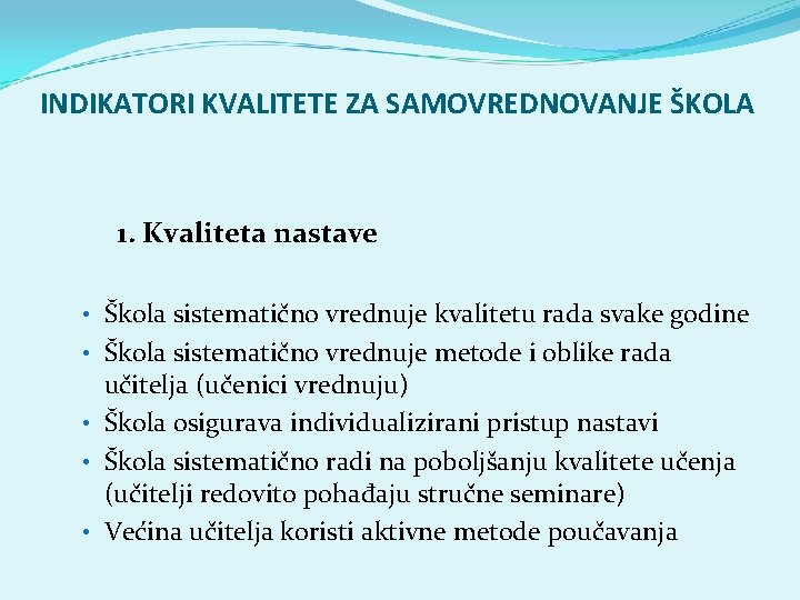 INDIKATORI KVALITETE ZA SAMOVREDNOVANJE ŠKOLA 1. Kvaliteta nastave • Škola sistematično vrednuje kvalitetu rada