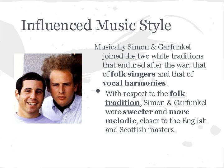 Influenced Music Style Musically Simon & Garfunkel joined the two white traditions that endured
