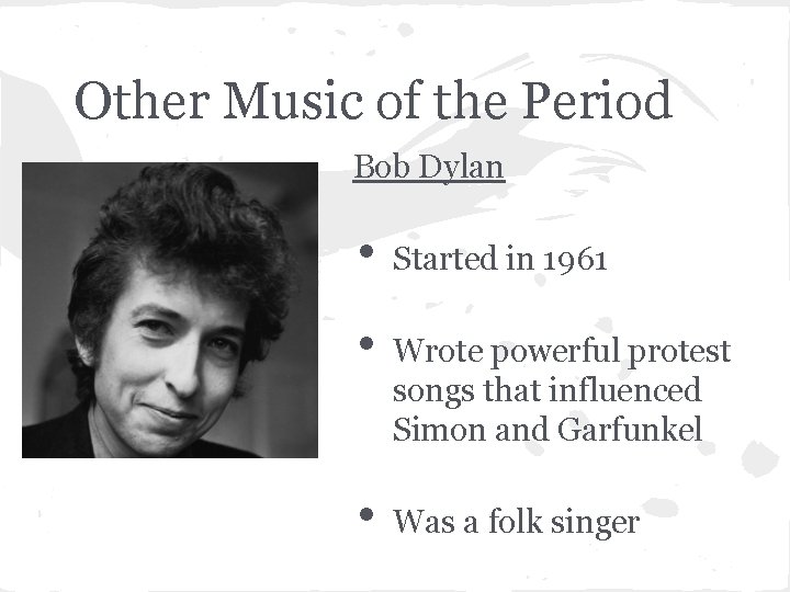 Other Music of the Period Bob Dylan • • • Started in 1961 Wrote