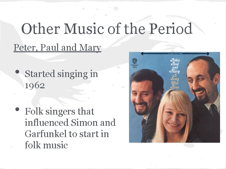 Other Music of the Period Peter, Paul and Mary • • Started singing in