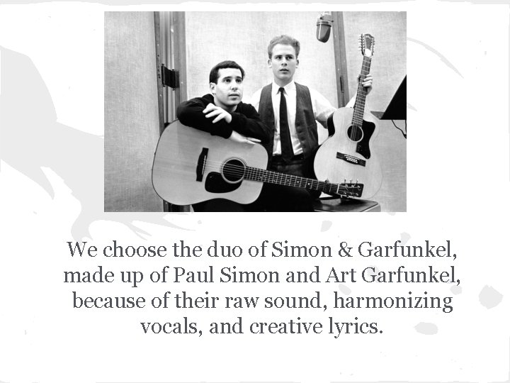 We choose the duo of Simon & Garfunkel, made up of Paul Simon and