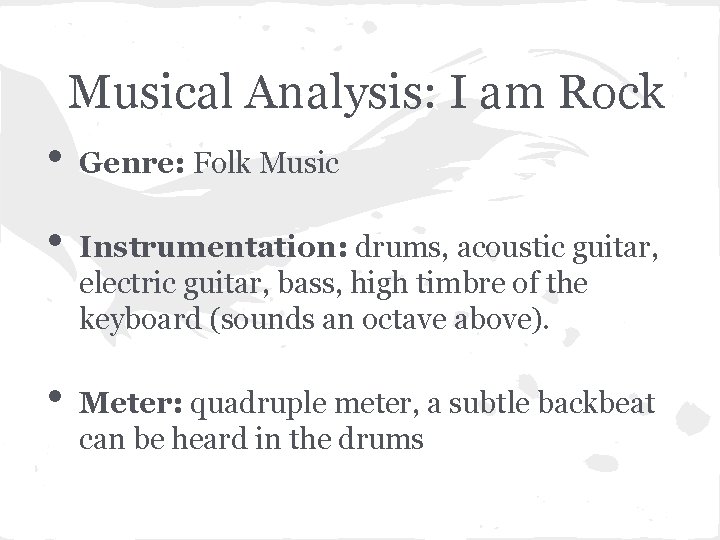 Musical Analysis: I am Rock • • • Genre: Folk Music Instrumentation: drums, acoustic