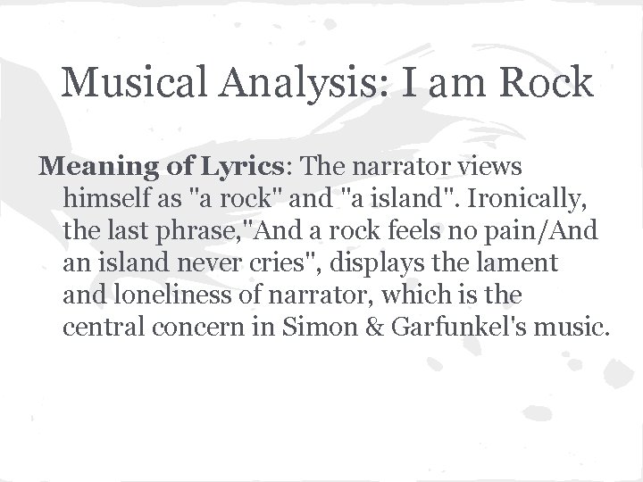 Musical Analysis: I am Rock Meaning of Lyrics: The narrator views himself as "a
