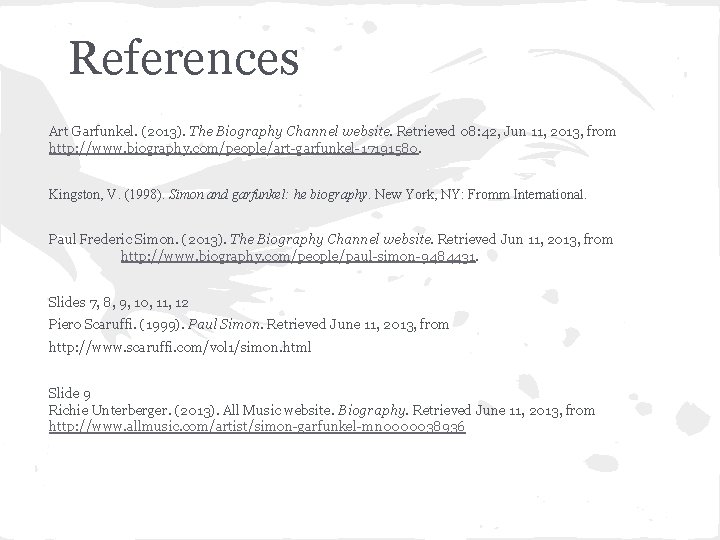References Art Garfunkel. (2013). The Biography Channel website. Retrieved 08: 42, Jun 11, 2013,