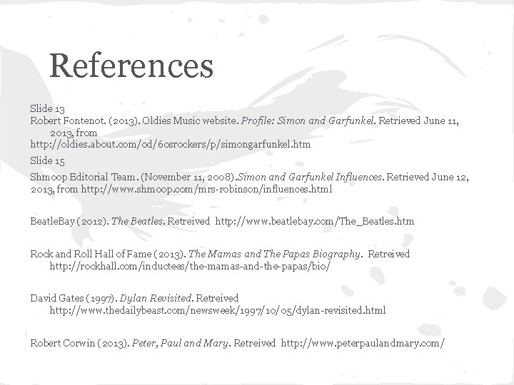 References Slide 13 Robert Fontenot. (2013). Oldies Music website. Profile: Simon and Garfunkel. Retrieved