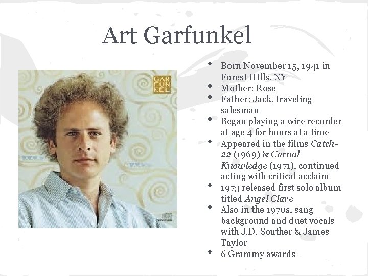 Art Garfunkel • • Born November 15, 1941 in Forest HIlls, NY Mother: Rose