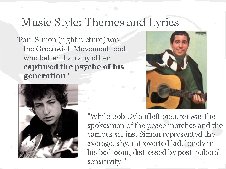 Music Style: Themes and Lyrics "Paul Simon (right picture) was the Greenwich Movement poet