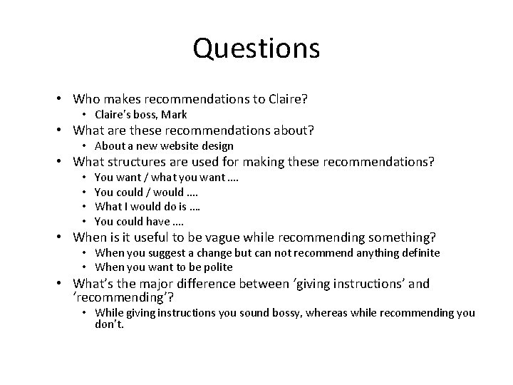 Questions • Who makes recommendations to Claire? • Claire’s boss, Mark • What are