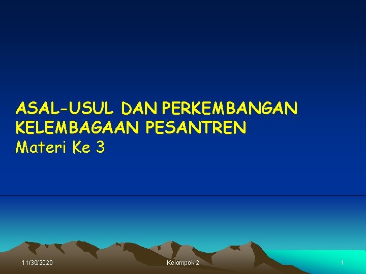  ASAL-USUL DAN PERKEMBANGAN KELEMBAGAAN PESANTREN Materi Ke 3 11/30/2020 Kelompok 2 1 