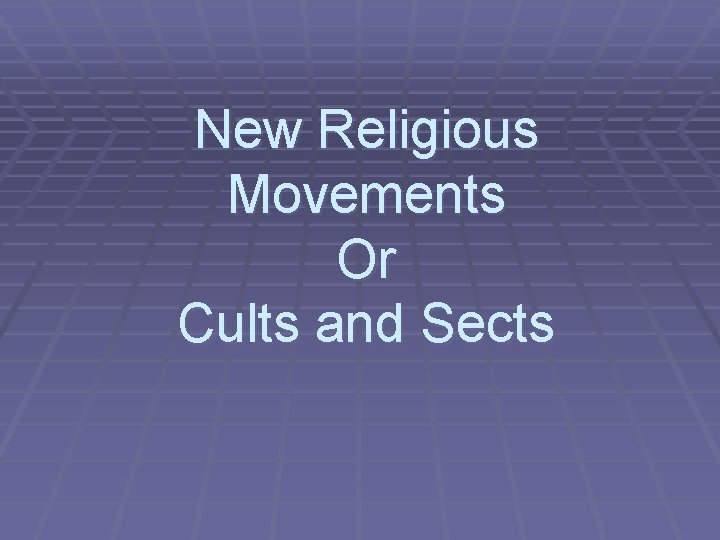 New Religious Movements Or Cults and Sects 