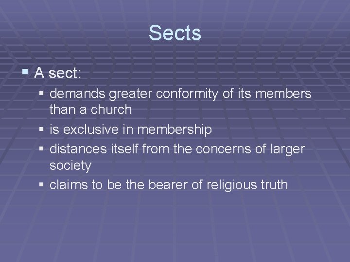 Sects § A sect: § demands greater conformity of its members than a church