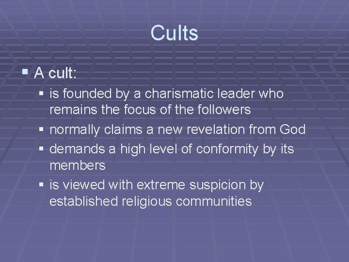 Cults § A cult: § is founded by a charismatic leader who remains the