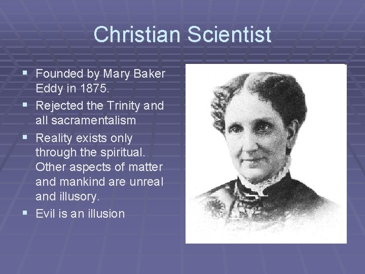 Christian Scientist § Founded by Mary Baker § § § Eddy in 1875. Rejected