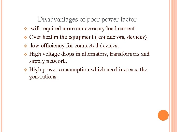 Disadvantages of poor power factor will required more unnecessary load current. v Over heat Disadvantages of poor power factor will required more unnecessary load current. v Over heat