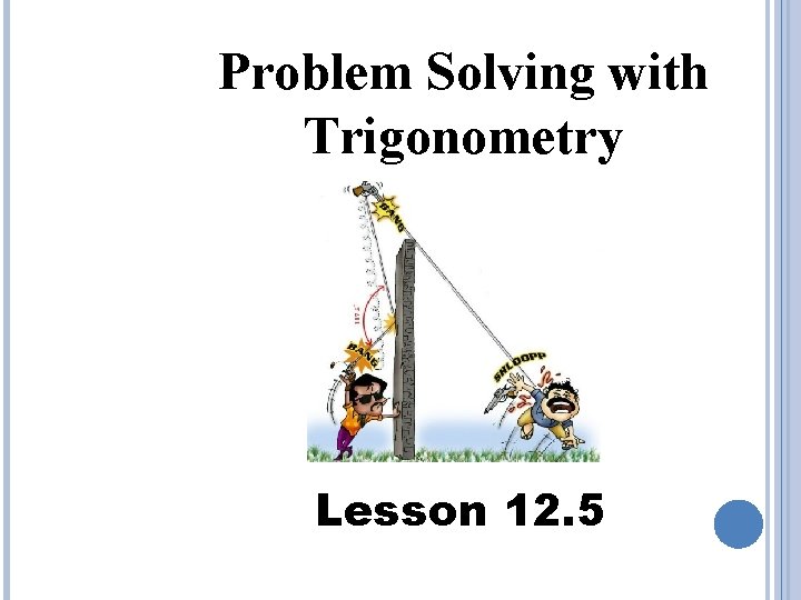 Problem Solving with Trigonometry Lesson 12. 5 