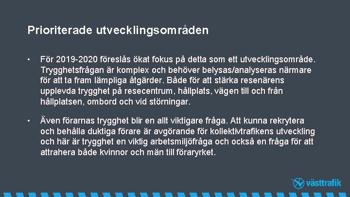 Prioriterade utvecklingsområden • För 2019 -2020 föreslås ökat fokus på detta som ett utvecklingsområde.