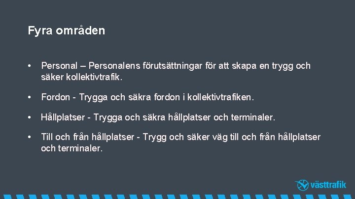 Fyra områden • Personal – Personalens förutsättningar för att skapa en trygg och säker