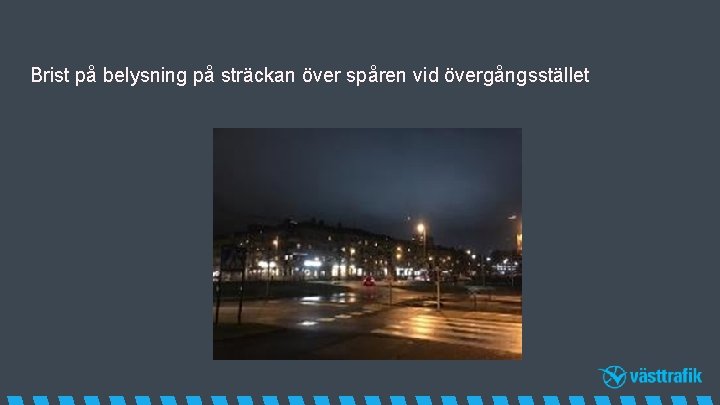 Brist på belysning på sträckan över spåren vid övergångsstället 