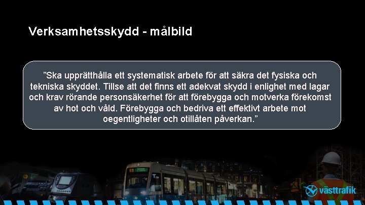 Verksamhetsskydd - målbild ”Ska upprätthålla ett systematisk arbete för att säkra det fysiska och