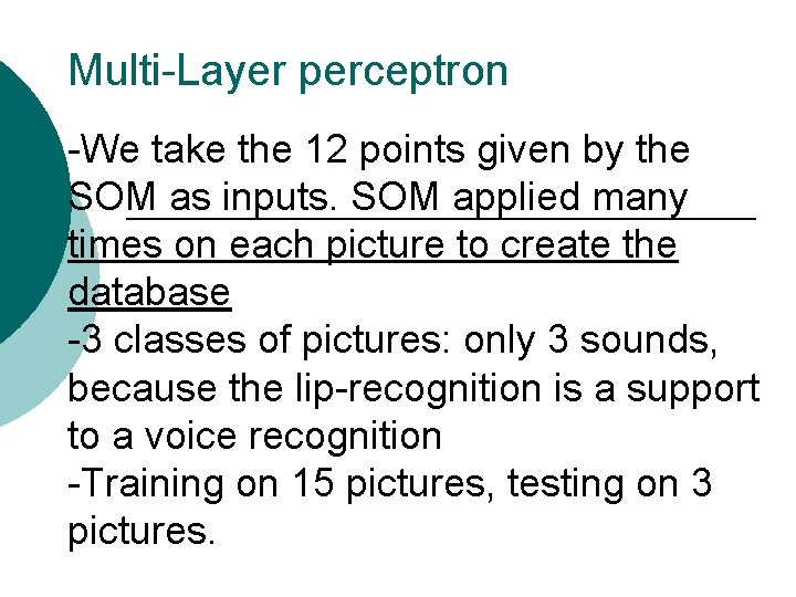 Multi-Layer perceptron -We take the 12 points given by the SOM as inputs. SOM