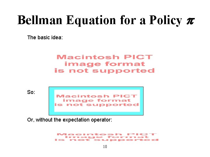 Bellman Equation for a Policy p The basic idea: So: Or, without the expectation