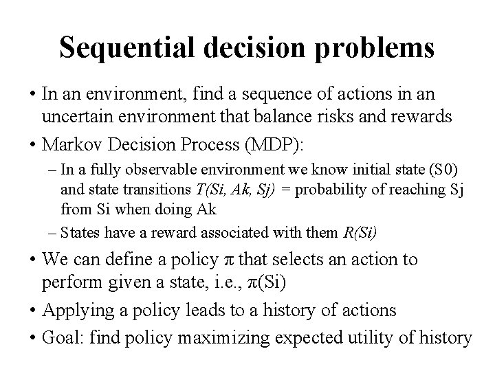 Sequential decision problems • In an environment, find a sequence of actions in an