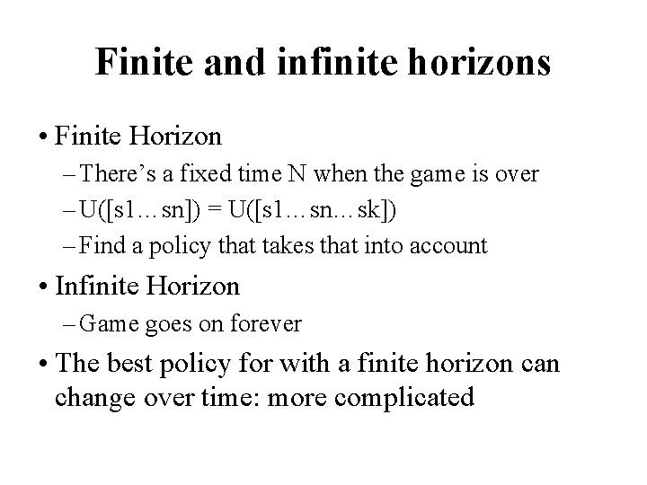 Finite and infinite horizons • Finite Horizon – There’s a fixed time N when