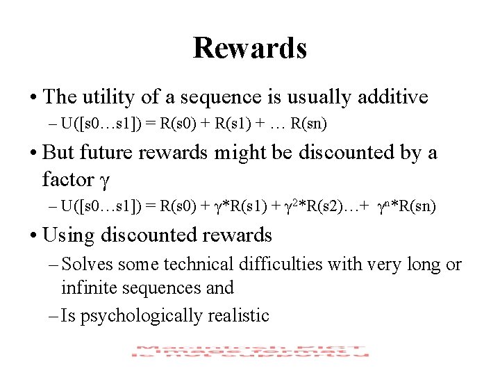 Rewards • The utility of a sequence is usually additive – U([s 0…s 1])