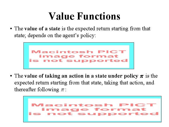 Value Functions • The value of a state is the expected return starting from