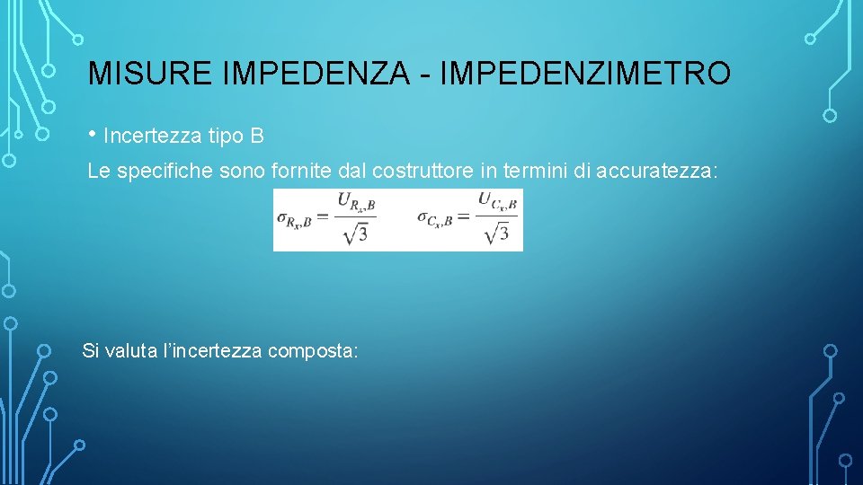 MISURE IMPEDENZA - IMPEDENZIMETRO • Incertezza tipo B Le specifiche sono fornite dal costruttore