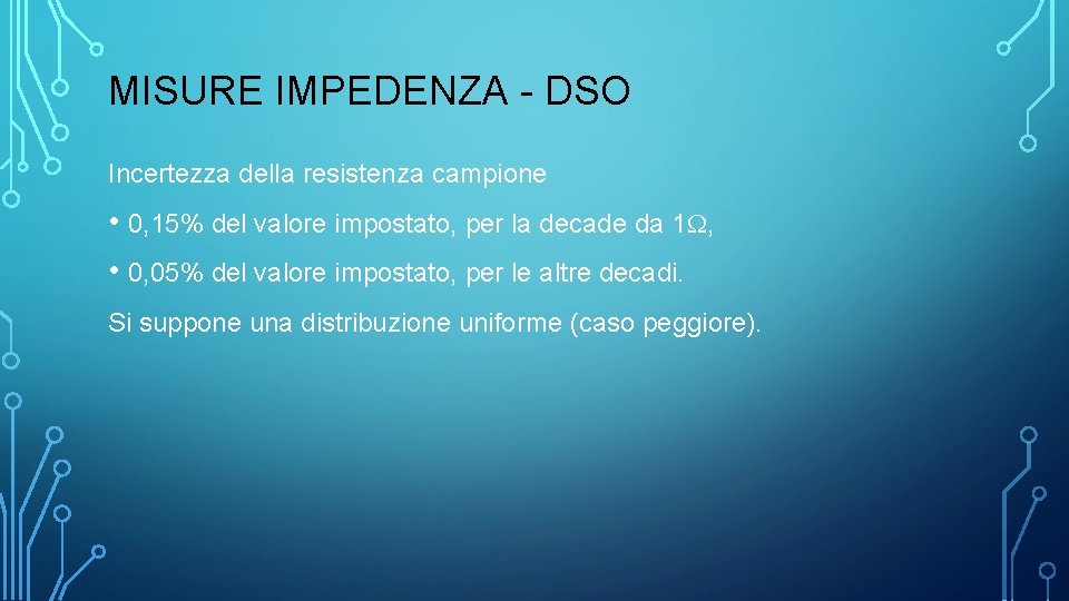 MISURE IMPEDENZA - DSO Incertezza della resistenza campione • 0, 15% del valore impostato,