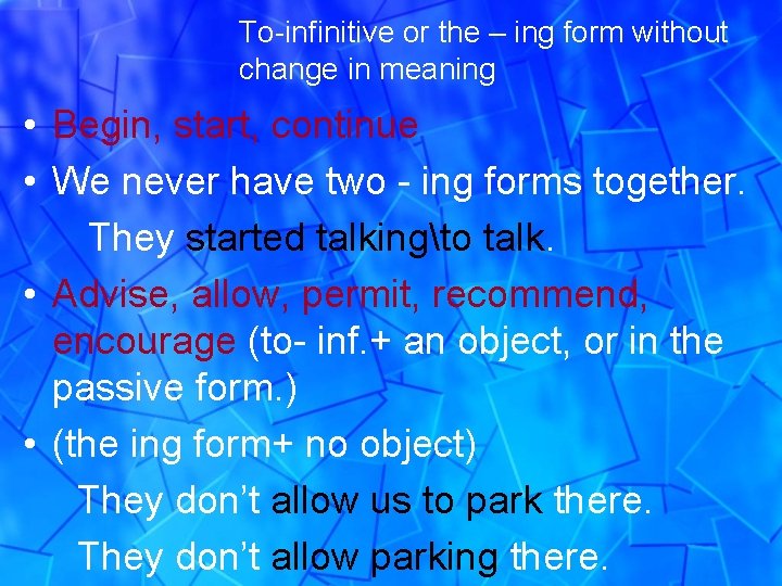 To-infinitive or the – ing form without change in meaning • Begin, start, continue