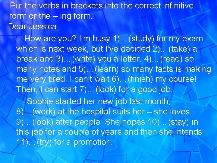 Put the verbs in brackets into the correct infinitive form or the – ing