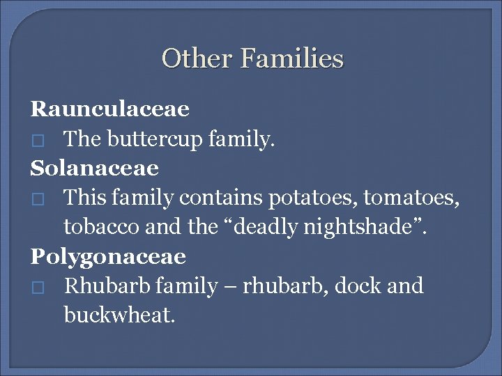 Other Families Raunculaceae � The buttercup family. Solanaceae � This family contains potatoes, tomatoes,